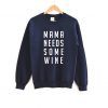 MAMA NEEDS SOME Wine Crewneck Sweatshirt
