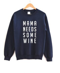 MAMA NEEDS SOME Wine Crewneck Sweatshirt