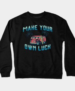 Make Your Own Luck Crewneck SweatshirtMake Your Own Luck Crewneck Sweatshirt