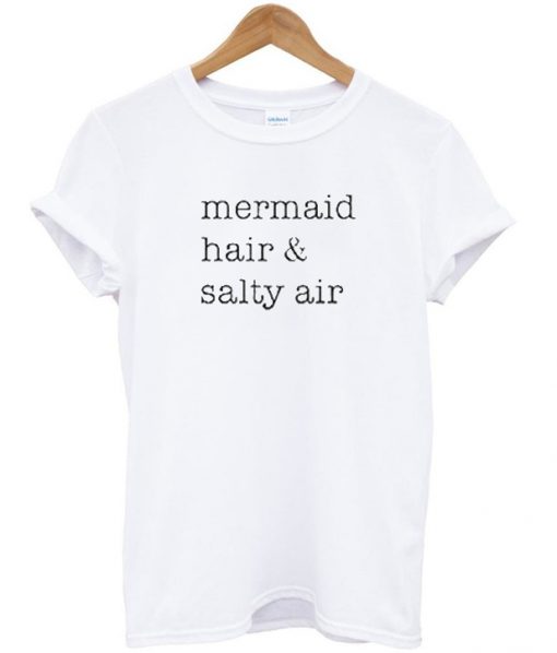 Mermaid Hair Salty Air T Shirt