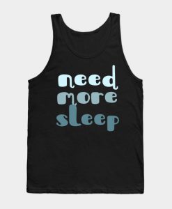 Need More Sleep Tank Top