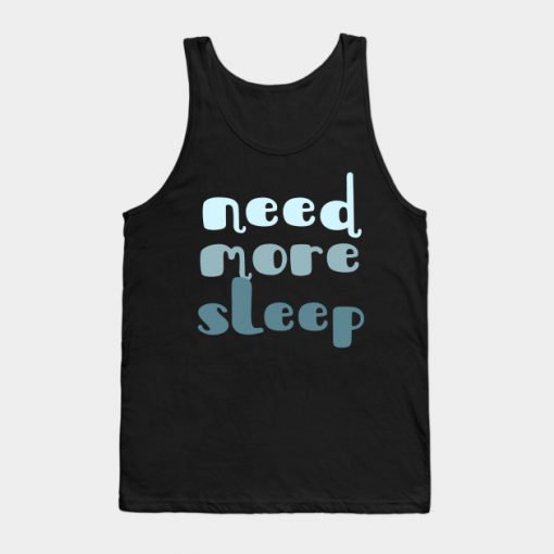 Need More Sleep Tank Top