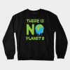 No Planet B Crewneck Sweatshirt