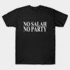 No Salah no party T-Shirt