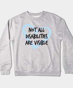 Not All Disabilities Are Visible Crewneck Sweatshirt