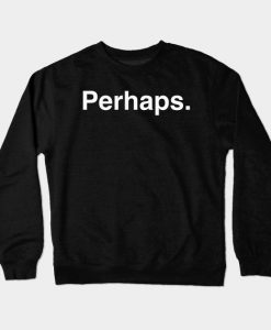 Perhaps Crewneck Sweatshirt