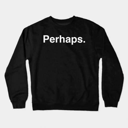 Perhaps Crewneck Sweatshirt