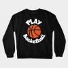 Play basketball Crewneck Sweatshirt