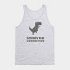 SORRY NO CONNECTION Tank Top
