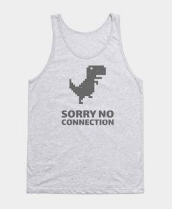 SORRY NO CONNECTION Tank Top