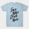 Save Water Drink Wine T-Shirt