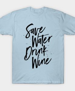 Save Water Drink Wine T-Shirt