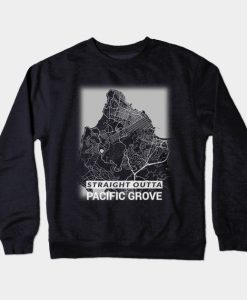 Straight Outta Pacific Grove California City Map Crewneck Sweatshirt