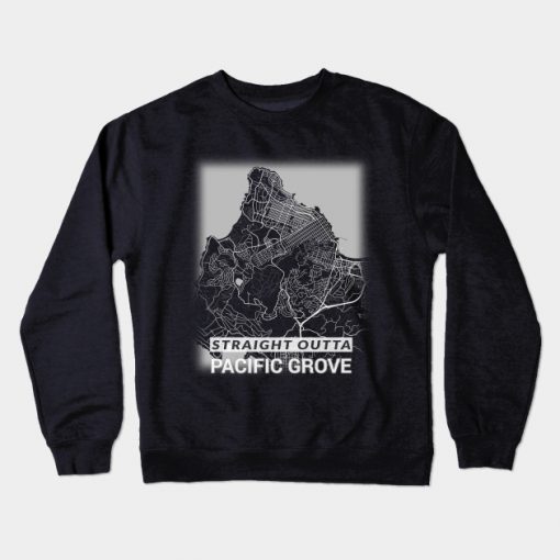 Straight Outta Pacific Grove California City Map Crewneck Sweatshirt