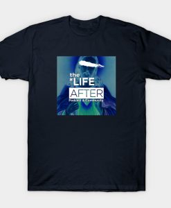 The Life After Podcast T-Shirt