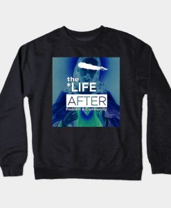 The Life After Podcast and Community Crewneck Sweatshirt