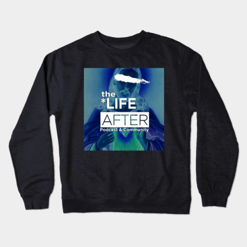 The Life After Podcast and Community Crewneck Sweatshirt