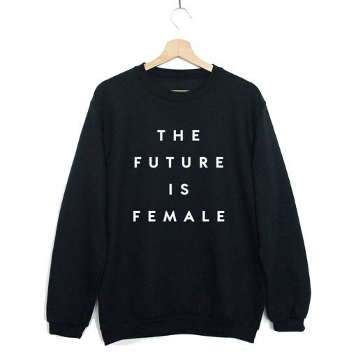 The future is female Sweatshirt