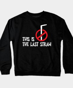 This Is The Last Straw Crewneck Sweatshirt