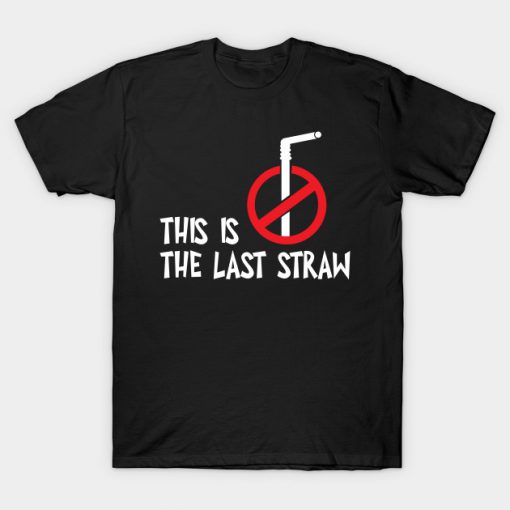 This Is The Last Straw T-Shirt