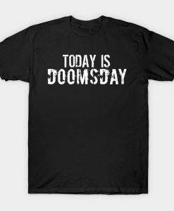 Today is Doomsday T-Shirt