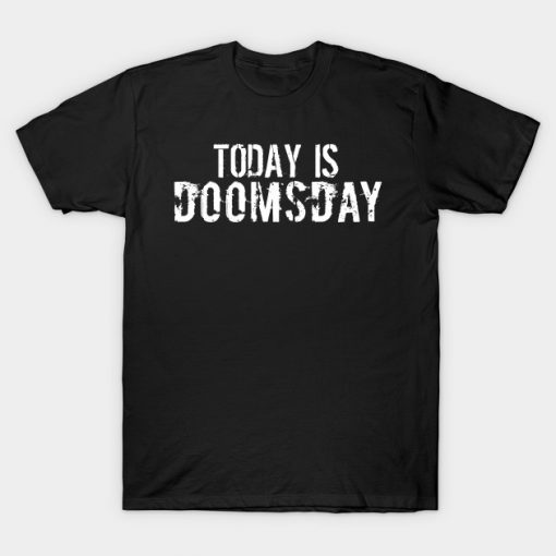 Today is Doomsday T-Shirt