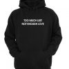 Too Much Lust Not Enough Love Hooded