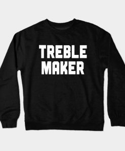 Treble Maker Crewneck Sweatshirt