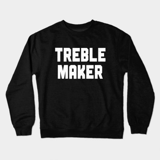 Treble Maker Crewneck Sweatshirt