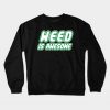 Weed is awesome Crewneck Sweatshirt