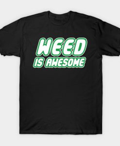 Weed is awesome T-Shirt