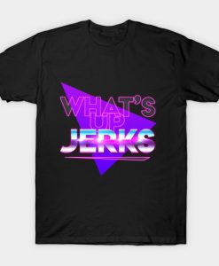 What's Up Jerks T-Shirt