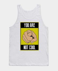 You are not cool Tank Top