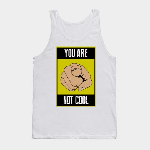 You are not cool Tank Top