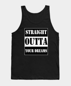 straight outta your dreams Tank Top