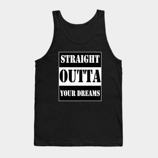 straight outta your dreams Tank Top