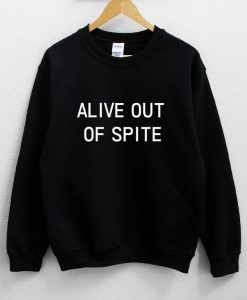 Alive Out Of Spite Sweatshirt