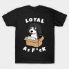 Bernese Mountain Dog Loyal As Fuck T-Shirt