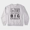 Big Dreams Are Scary Set Goals Outside Your Comfort Zone Gift Crewneck Sweatshirt