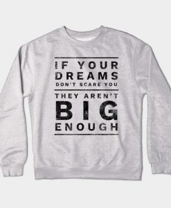 Big Dreams Are Scary Set Goals Outside Your Comfort Zone Gift Crewneck Sweatshirt