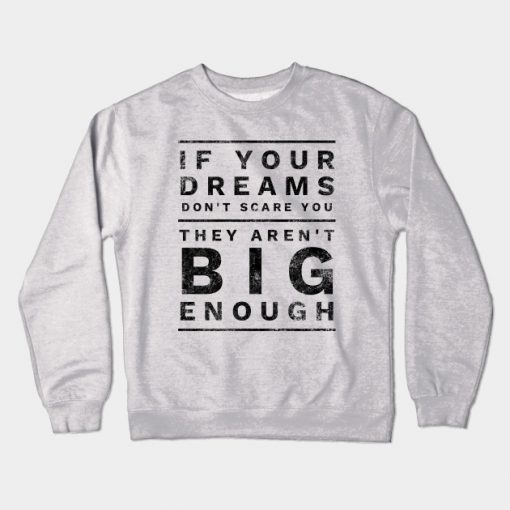 Big Dreams Are Scary Set Goals Outside Your Comfort Zone Gift Crewneck Sweatshirt