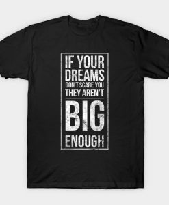 Big Dreams Are Scary Set Goals Outside Your Comfort Zone Gift T-Shirt