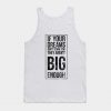 Big Dreams Are Scary Set Goals Outside Your Comfort Zone Gift Tank Top