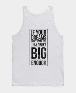 Big Dreams Are Scary Set Goals Outside Your Comfort Zone Gift Tank Top