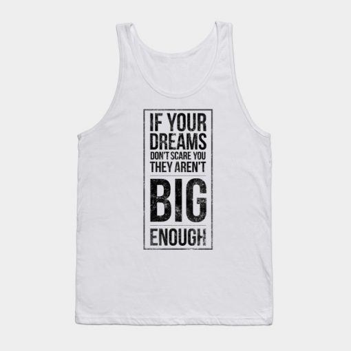 Big Dreams Are Scary Set Goals Outside Your Comfort Zone Gift Tank Top