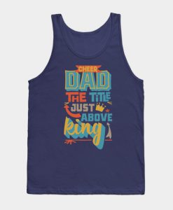 Cheer dad the title just above king Father's day Tank Top