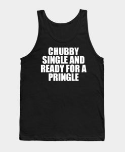 Chubby Single And Ready For A Pringle Tank Top