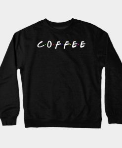 Coffee Text - Friends Edition Star Bucks Crewneck Sweatshirt