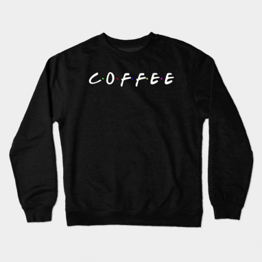 Coffee Text - Friends Edition Star Bucks Crewneck Sweatshirt