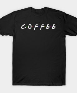 Coffee Text - Friends Edition Star Bucks T-Shirt